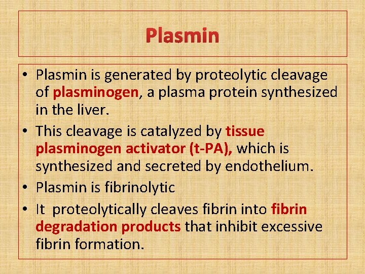 Plasmin • Plasmin is generated by proteolytic cleavage of plasminogen, a plasma protein synthesized