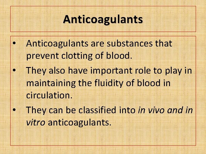 Anticoagulants • Anticoagulants are substances that prevent clotting of blood. • They also have