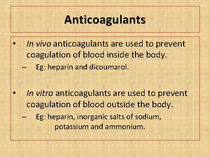 Anticoagulants In vivo anticoagulants are used to prevent coagulation of blood inside the body.