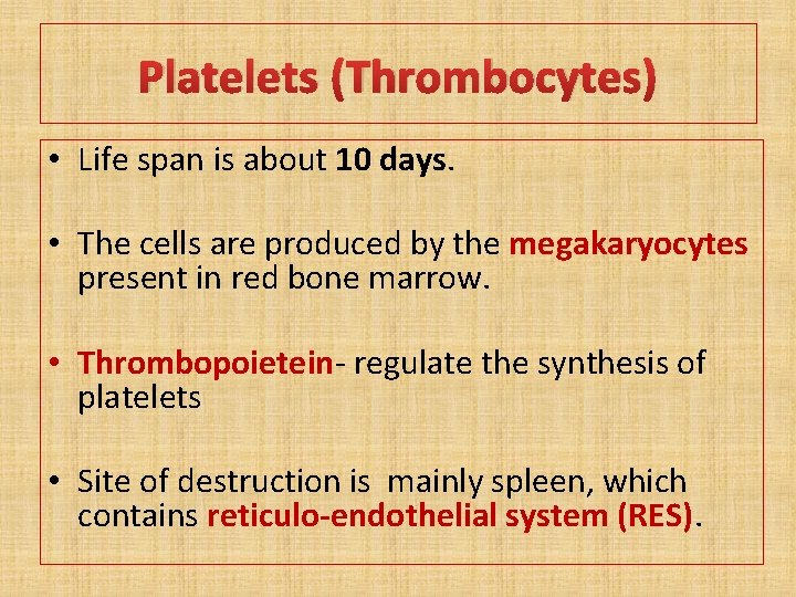 Platelets (Thrombocytes) • Life span is about 10 days. • The cells are produced