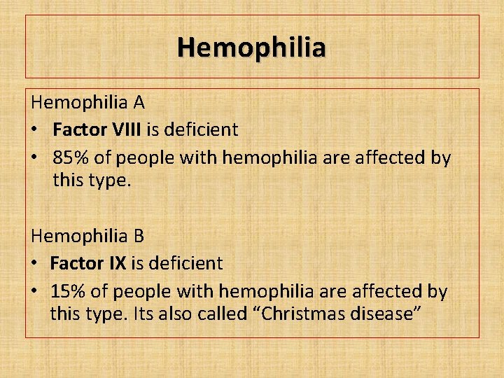 Hemophilia A • Factor VIII is deficient • 85% of people with hemophilia are
