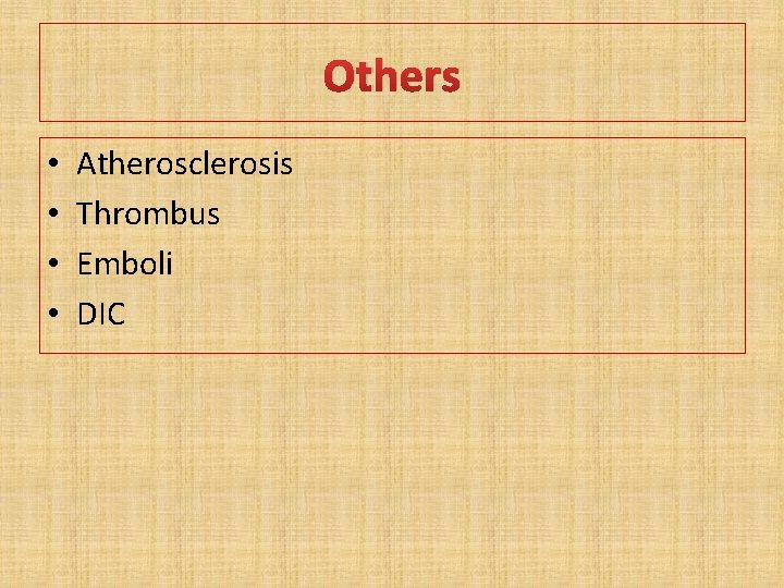 Others • • Atherosclerosis Thrombus Emboli DIC 