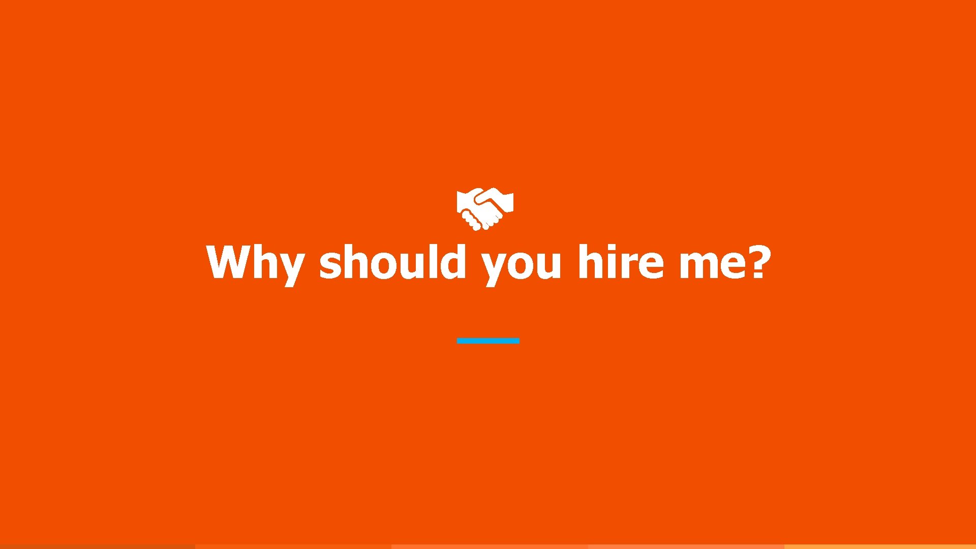 Why should you hire me? 