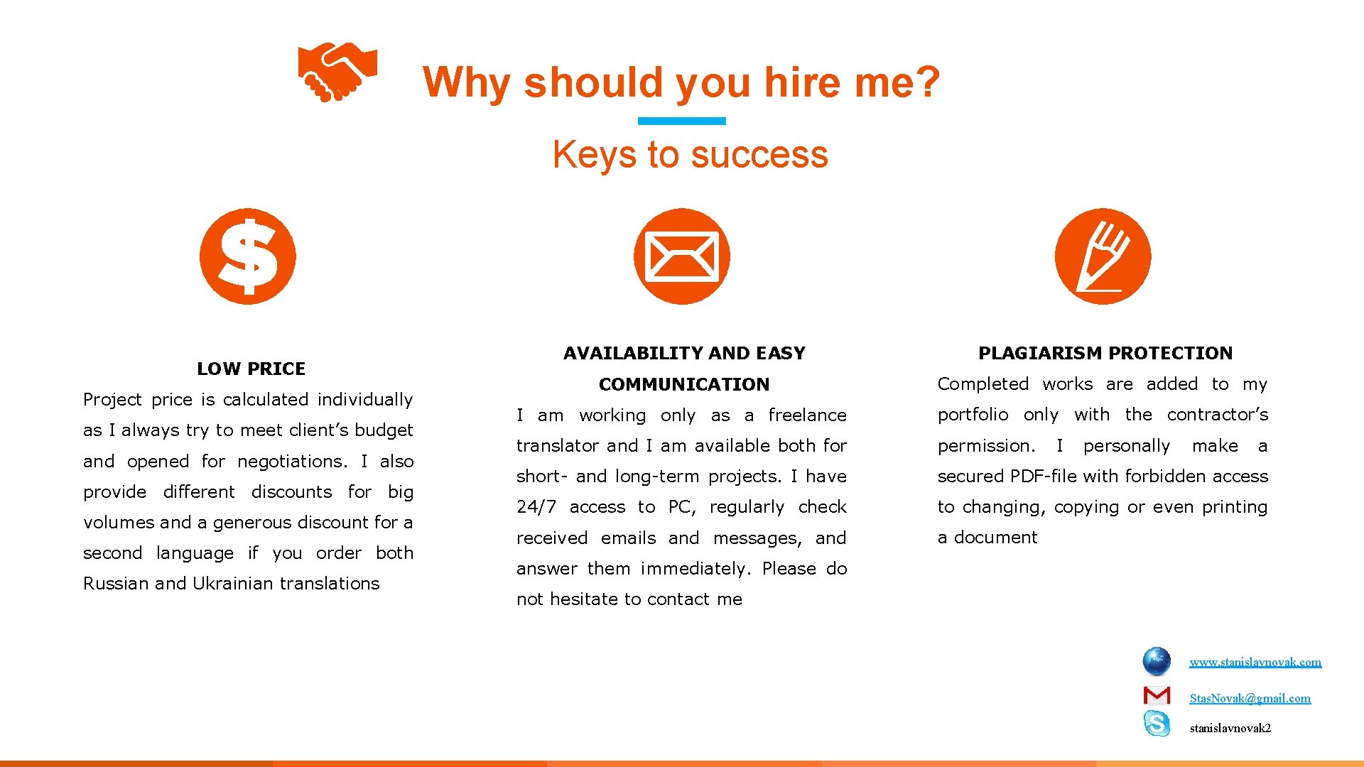 Why should you hire me? Keys to success LOW PRICE Project price is calculated