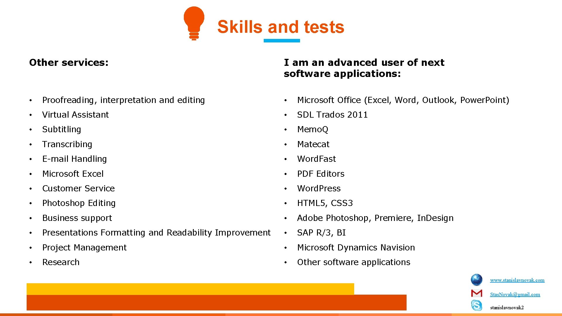 Skills and tests Other services: I am an advanced user of next software applications: