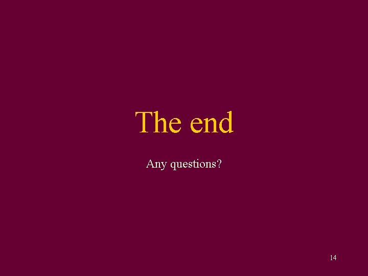 The end Any questions? 14 The end Any questions? 14