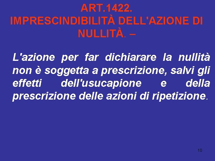 ART. 1422. IMPRESCINDIBILITÀ DELL'AZIONE DI NULLITÀ. – L'azione per far dichiarare la nullità non