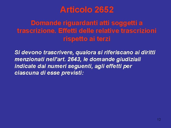 Articolo 2652 Domande riguardanti atti soggetti a trascrizione. Effetti delle relative trascrizioni rispetto ai