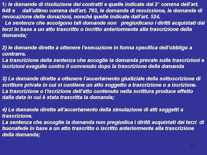 1) le domande di risoluzione dei contratti e quelle indicate dal 2° comma dell'art.