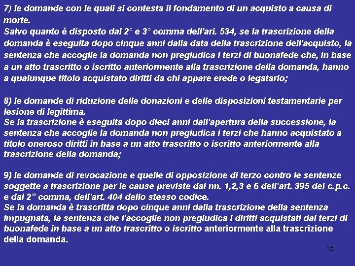 7) le domande con le quali si contesta il fondamento di un acquisto a