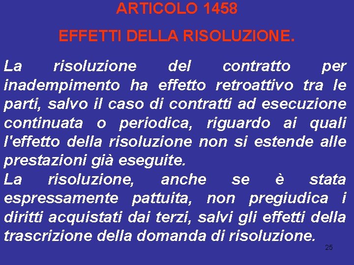 ARTICOLO 1458 EFFETTI DELLA RISOLUZIONE. La risoluzione del contratto per inadempimento ha effetto retroattivo