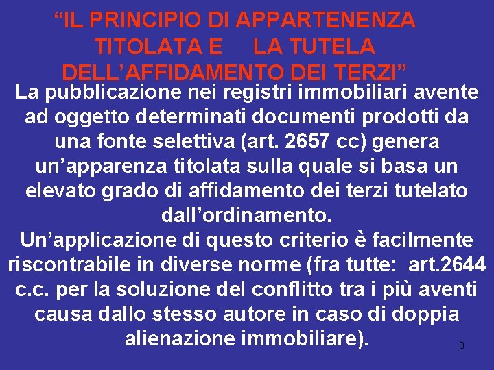 “IL PRINCIPIO DI APPARTENENZA TITOLATA E LA TUTELA DELL’AFFIDAMENTO DEI TERZI” La pubblicazione nei