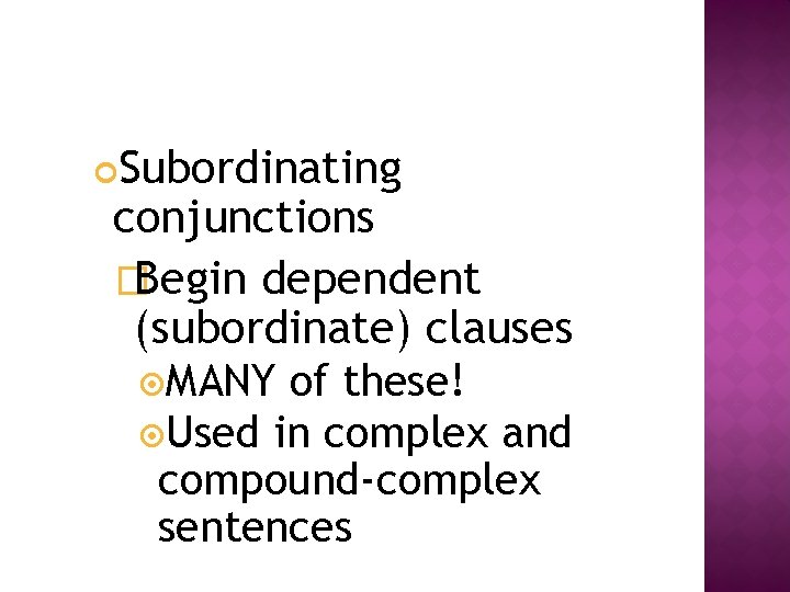 Subordinating conjunctions �Begin dependent (subordinate) clauses MANY of these! Used in complex and compound-complex