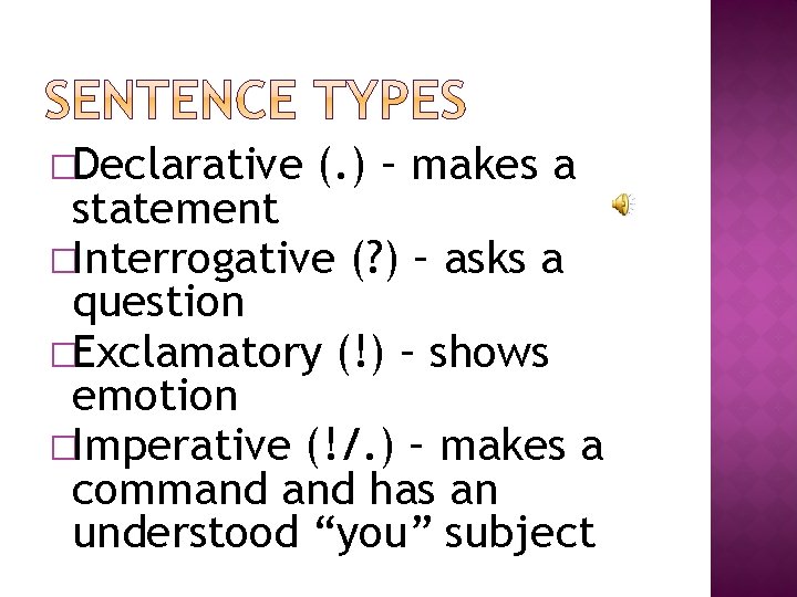 �Declarative (. ) – makes a statement �Interrogative (? ) – asks a question