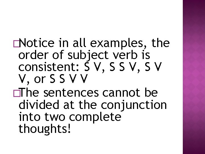 �Notice in all examples, the order of subject verb is consistent: S V, S