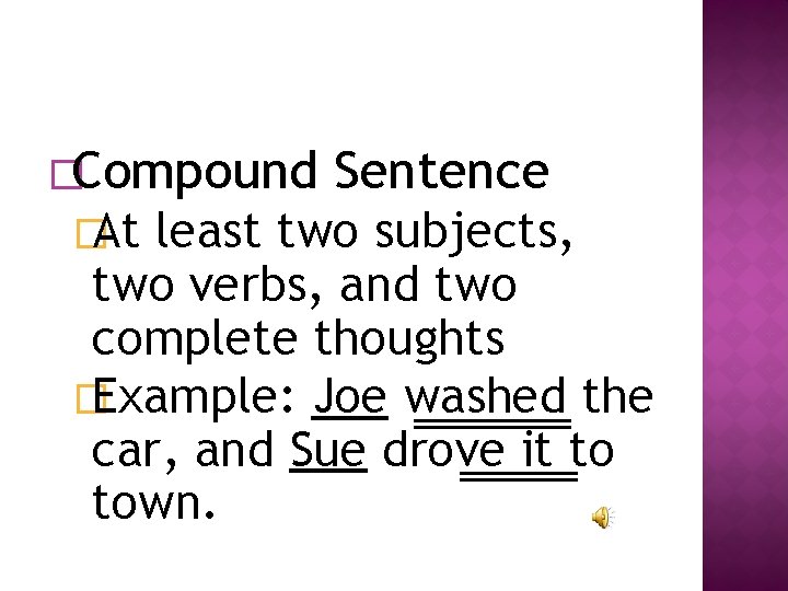 �Compound � At Sentence least two subjects, two verbs, and two complete thoughts �
