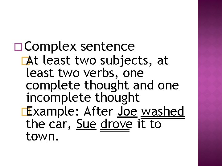 � Complex sentence �At least two subjects, at least two verbs, one complete thought