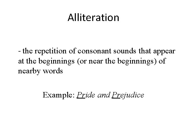 Alliteration - the repetition of consonant sounds that appear at the beginnings (or near