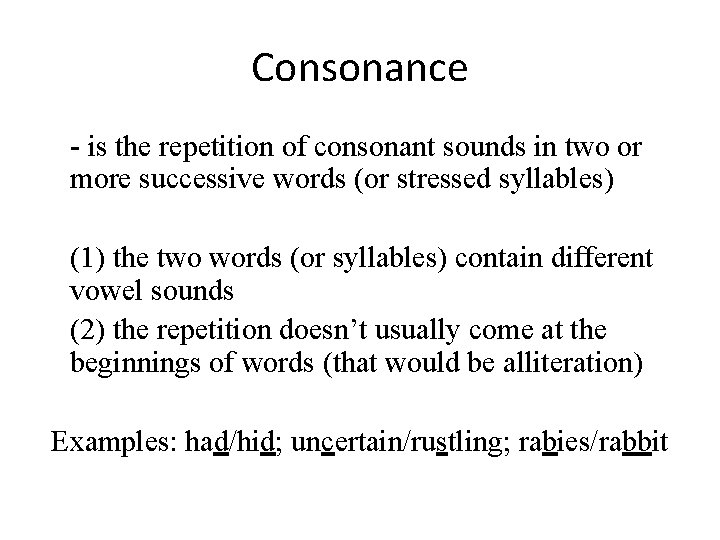 Consonance - is the repetition of consonant sounds in two or more successive words