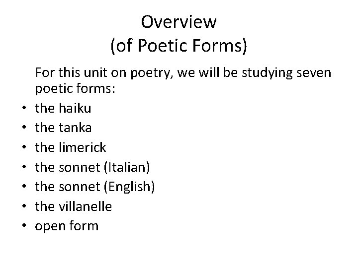 Overview (of Poetic Forms) • • For this unit on poetry, we will be