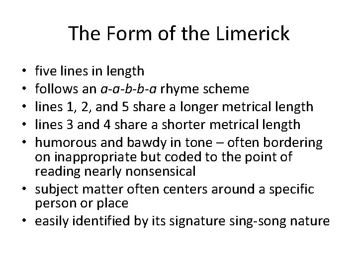 The Form of the Limerick five lines in length follows an a-a-b-b-a rhyme scheme