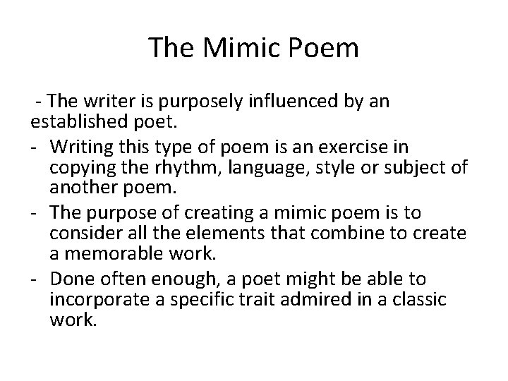 The Mimic Poem - The writer is purposely influenced by an established poet. -