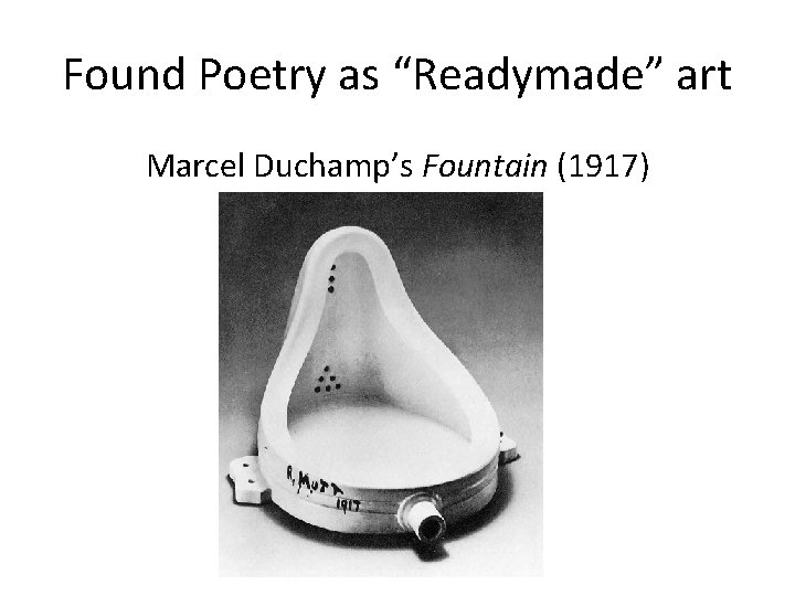 Found Poetry as “Readymade” art Marcel Duchamp’s Fountain (1917) 