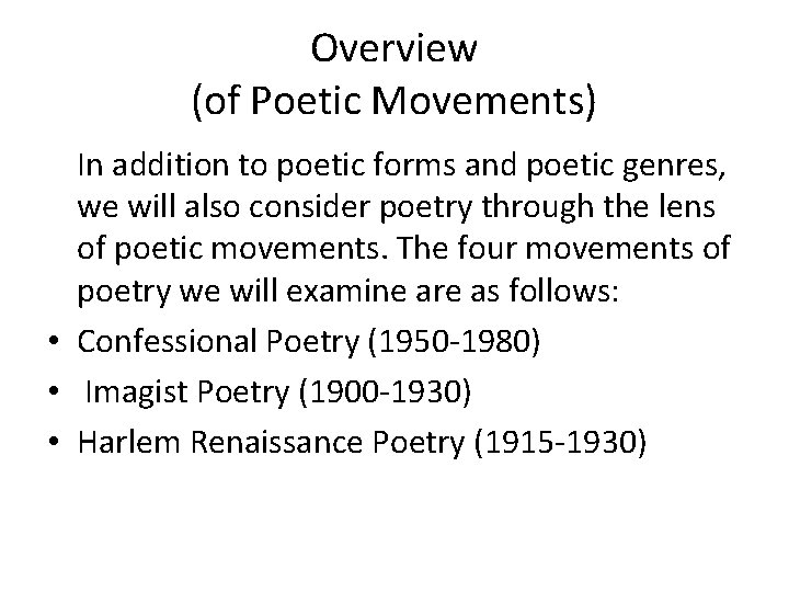 Overview (of Poetic Movements) In addition to poetic forms and poetic genres, we will