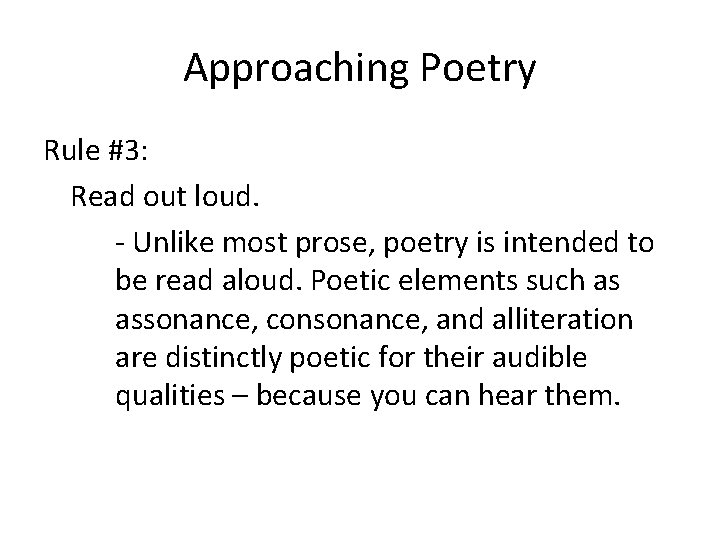 Approaching Poetry Rule #3: Read out loud. - Unlike most prose, poetry is intended