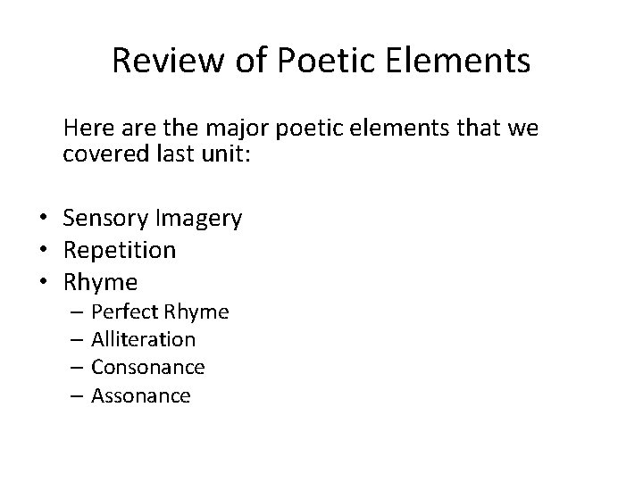 Review of Poetic Elements Here are the major poetic elements that we covered last