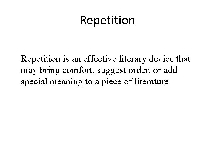 Repetition is an effective literary device that may bring comfort, suggest order, or add