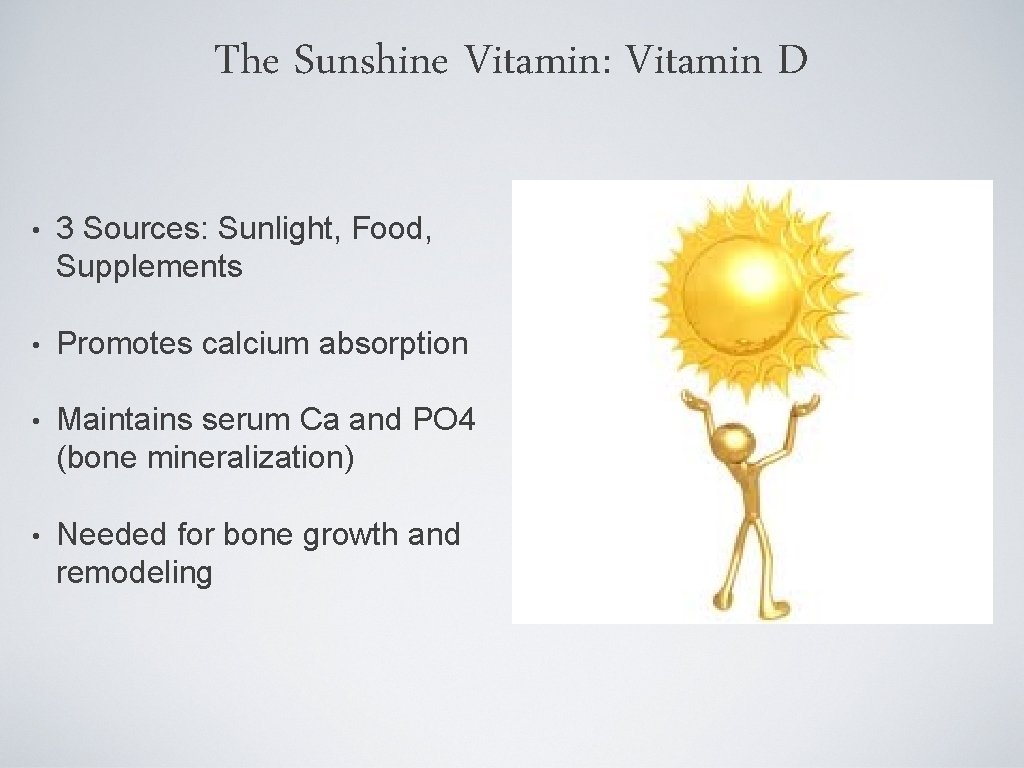 The Sunshine Vitamin: Vitamin D • 3 Sources: Sunlight, Food, Supplements • Promotes calcium