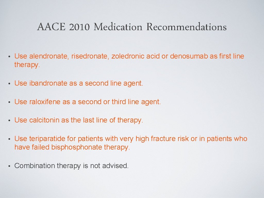 AACE 2010 Medication Recommendations • Use alendronate, risedronate, zoledronic acid or denosumab as first