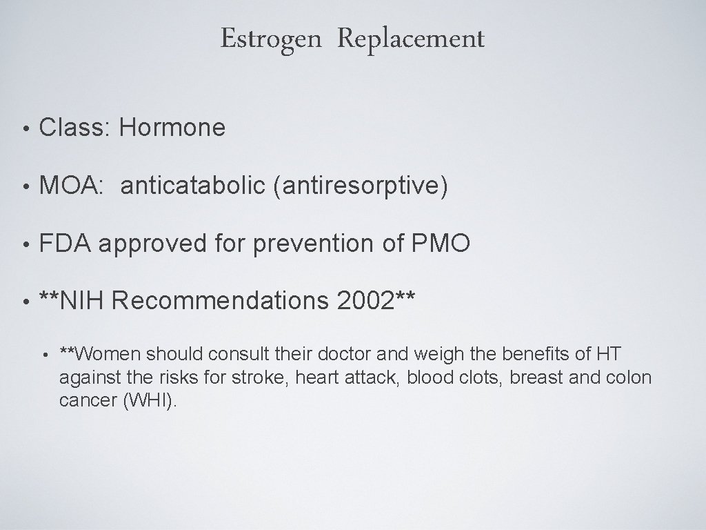 Estrogen Replacement • Class: Hormone • MOA: anticatabolic (antiresorptive) • FDA approved for prevention