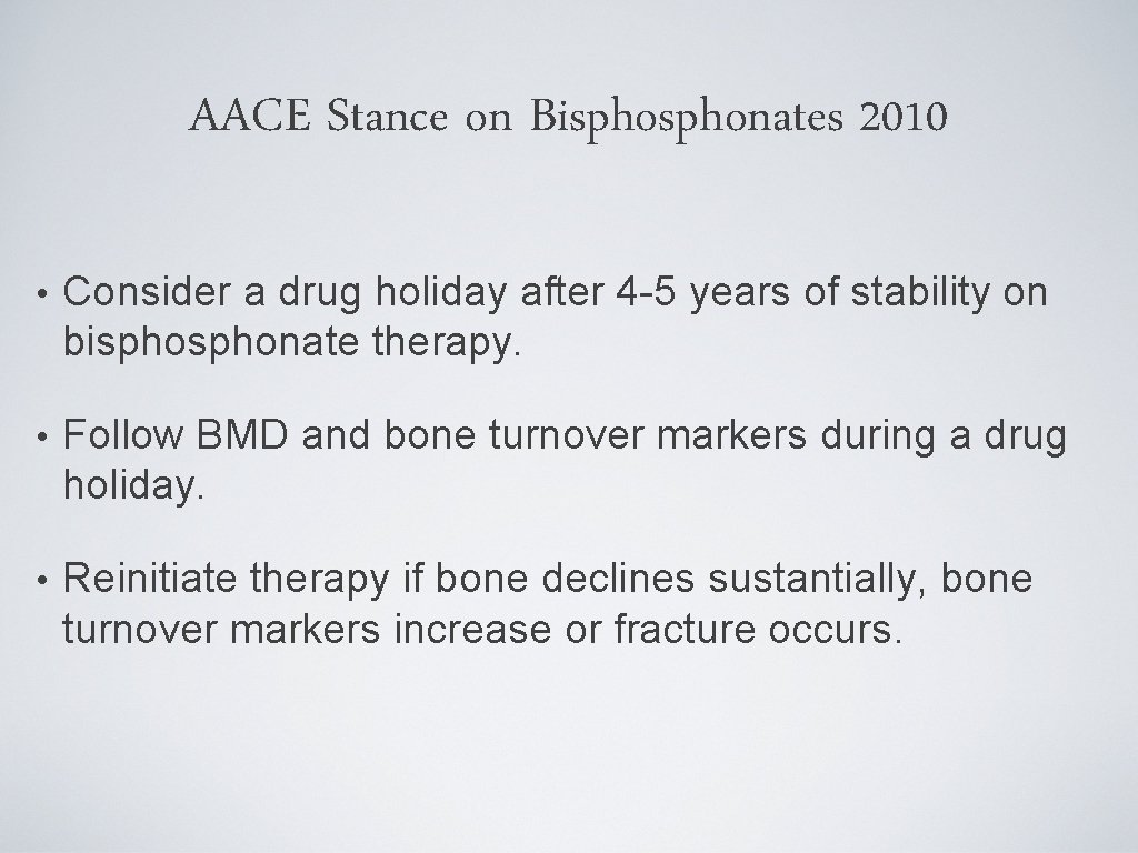 AACE Stance on Bisphonates 2010 • Consider a drug holiday after 4 -5 years