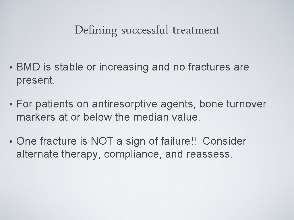 Defining successful treatment • BMD is stable or increasing and no fractures are present.