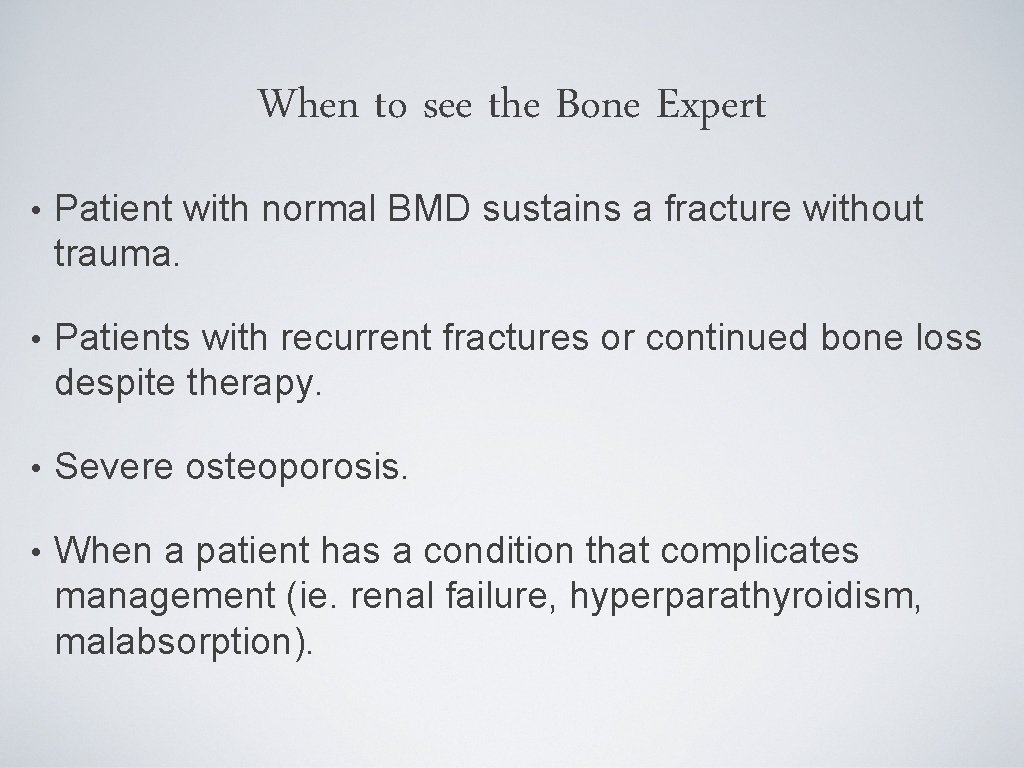 When to see the Bone Expert • Patient with normal BMD sustains a fracture