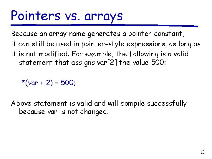 Pointers vs. arrays Because an array name generates a pointer constant, it can still