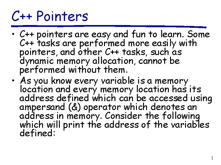 C++ Pointers • C++ pointers are easy and fun to learn. Some C++ tasks