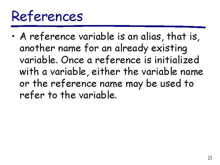 References • A reference variable is an alias, that is, another name for an