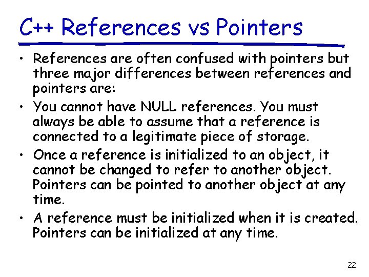 C++ References vs Pointers • References are often confused with pointers but three major