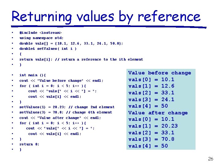 Returning values by reference • • #include <iostream> using namespace std; double vals[] =