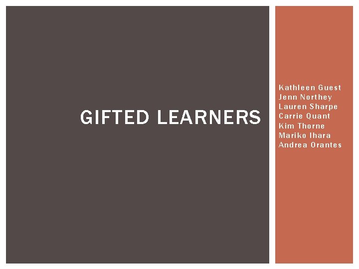 GIFTED LEARNERS Kathleen Guest Jenn Northey Lauren Sharpe Carrie Quant Kim Thorne Mariko Ihara