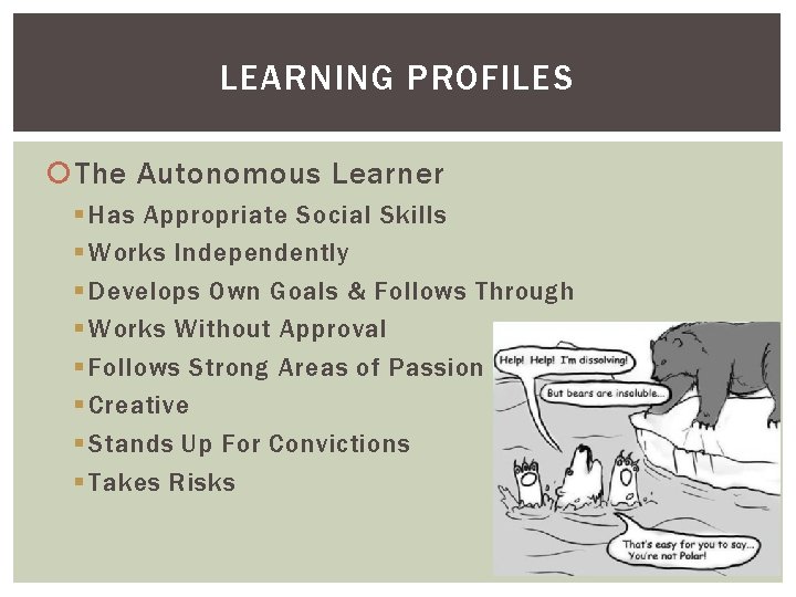 LEARNING PROFILES The Autonomous Learner § Has Appropriate Social Skills § Works Independently §