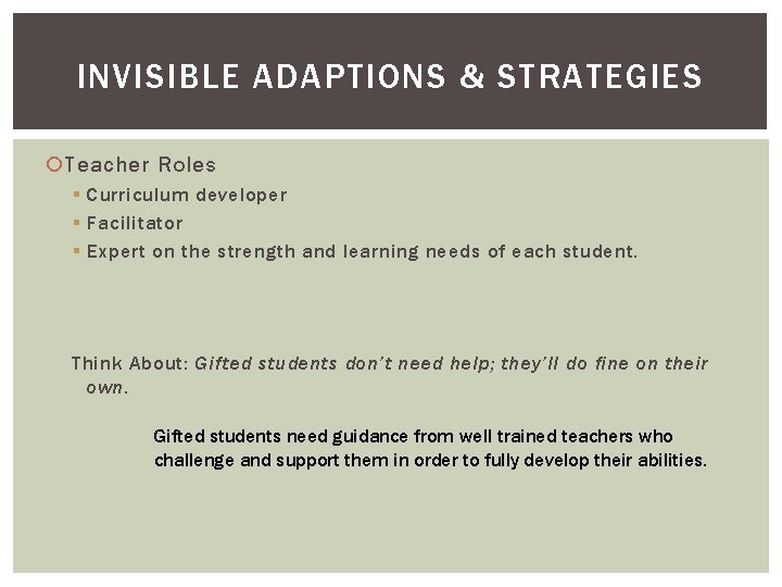 INVISIBLE ADAPTIONS & STRATEGIES Teacher Roles § Curriculum developer § Facilitator § Expert on
