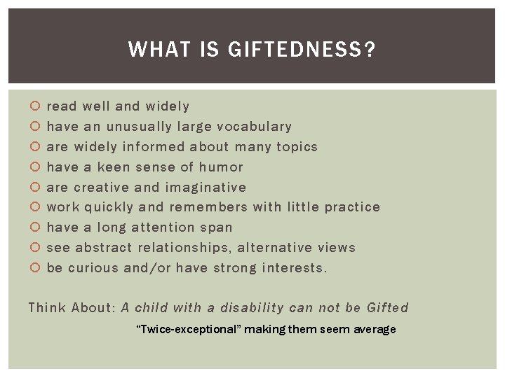 WHAT IS GIFTEDNESS? read well and widely have an unusually large vocabulary are widely