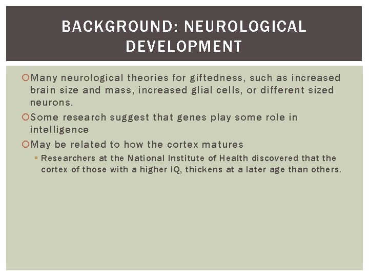 BACKGROUND: NEUROLOGICAL DEVELOPMENT Many neurological theories for giftedness, such as increased brain size and