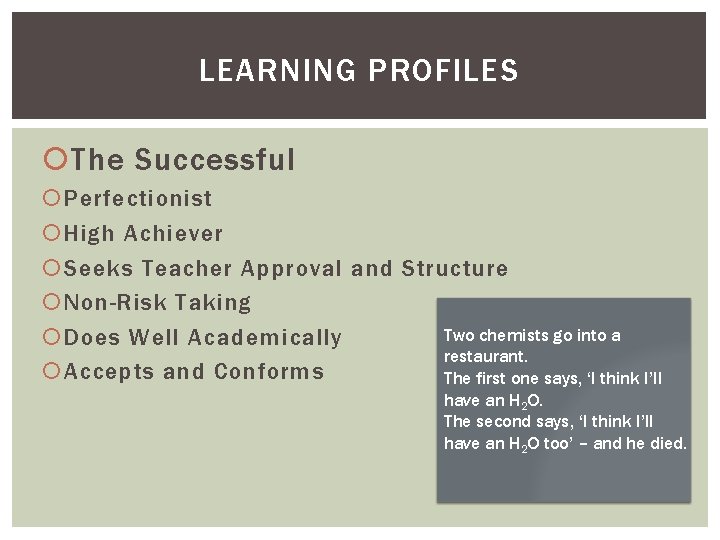 LEARNING PROFILES The Successful Perfectionist High Achiever Seeks Teacher Approval and Structure Non-Risk Taking