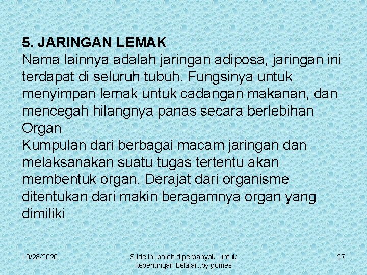 5. JARINGAN LEMAK Nama lainnya adalah jaringan adiposa, jaringan ini terdapat di seluruh tubuh.