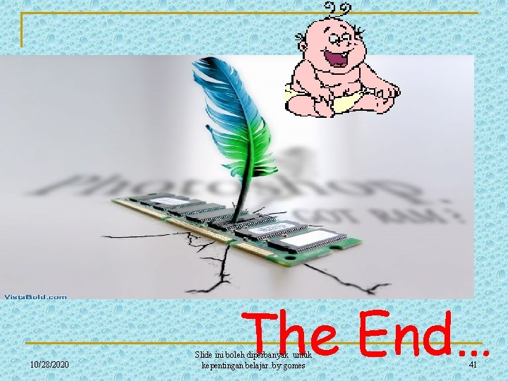 10/28/2020 The End… Slide ini boleh diperbanyak untuk kepentingan belajar. . by: gomes 41